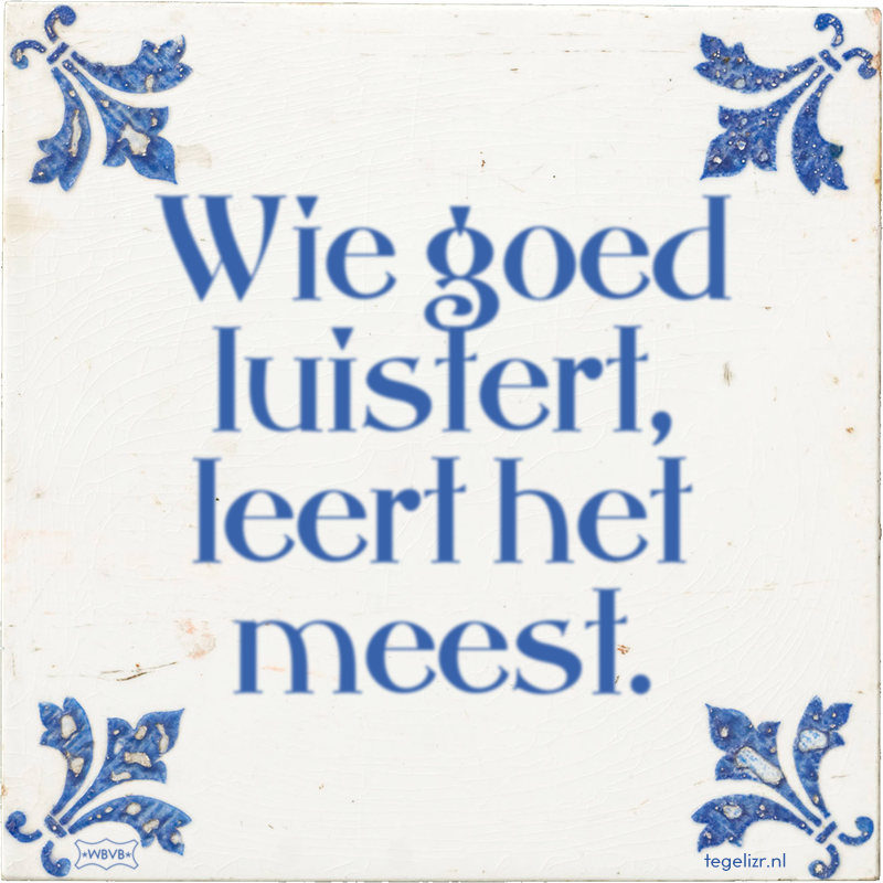 Wie goed luistert, leert het meest. - Online tegeltjes bakken