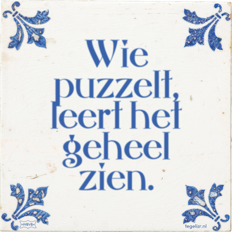 Wie puzzelt, leert het geheel zien. - Online tegeltjes bakken