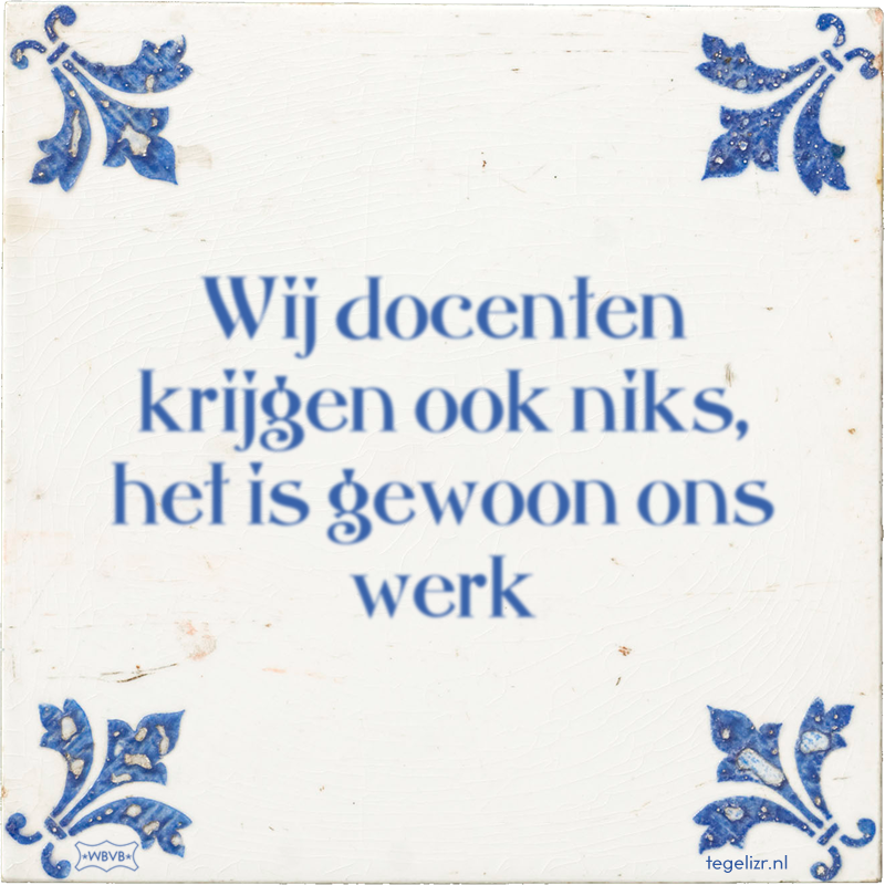 Wij docenten krijgen ook niks, het is gewoon ons werk - Online tegeltjes bakken