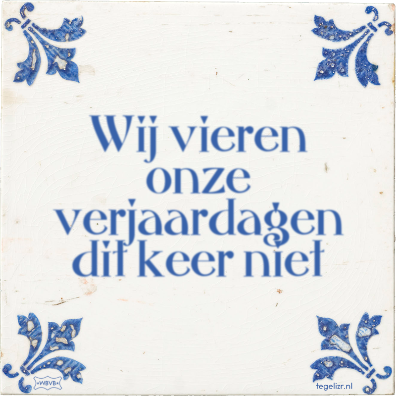 Wij vieren onze verjaardagen dit keer niet - Online tegeltjes bakken