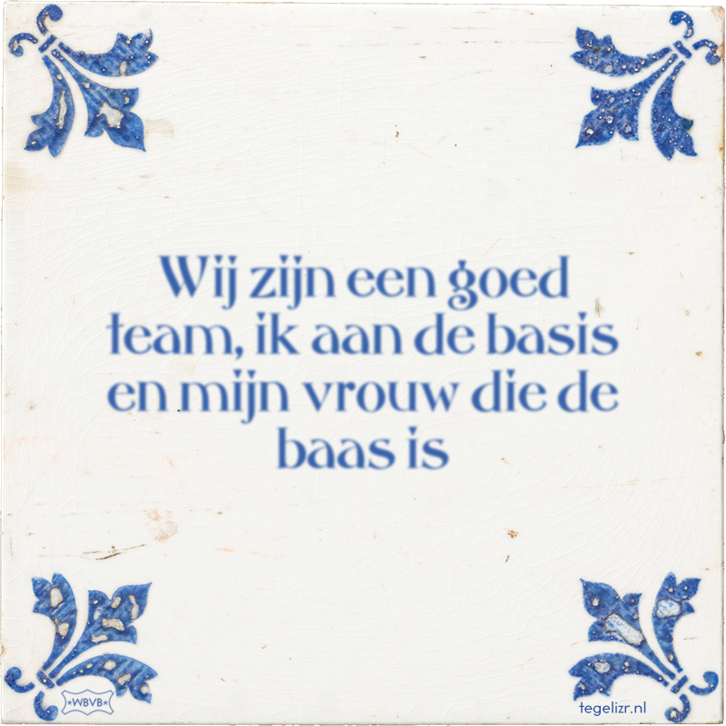 Wij zijn een goed team, ik aan de basis en mijn vrouw die de baas is - Online tegeltjes bakken