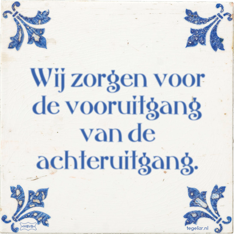Wij zorgen voor de vooruitgang van de achteruitgang. - Online tegeltjes bakken