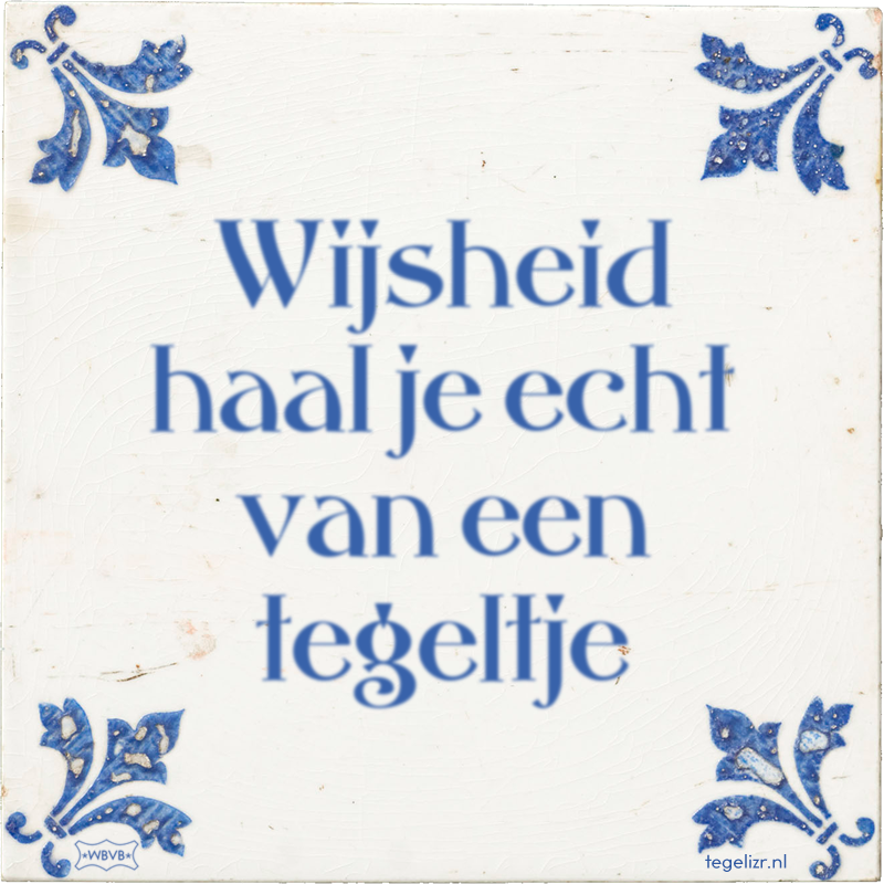 Wijsheid haal je echt van een tegeltje - Online tegeltjes bakken