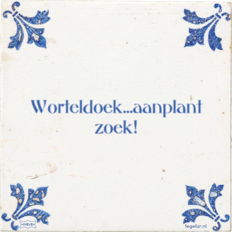 Worteldoek…aanplant zoek! - Online tegeltjes bakken