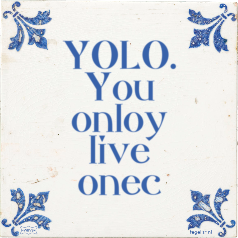 YOLO. You onloy live onec - Online tegeltjes bakken