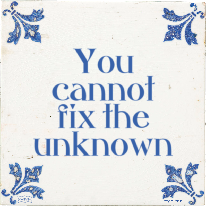 You cannot fix the unknown - Online tegeltjes bakken
