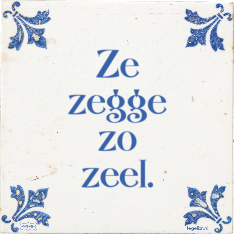 Ze zegge zo zeel. - Online tegeltjes bakken
