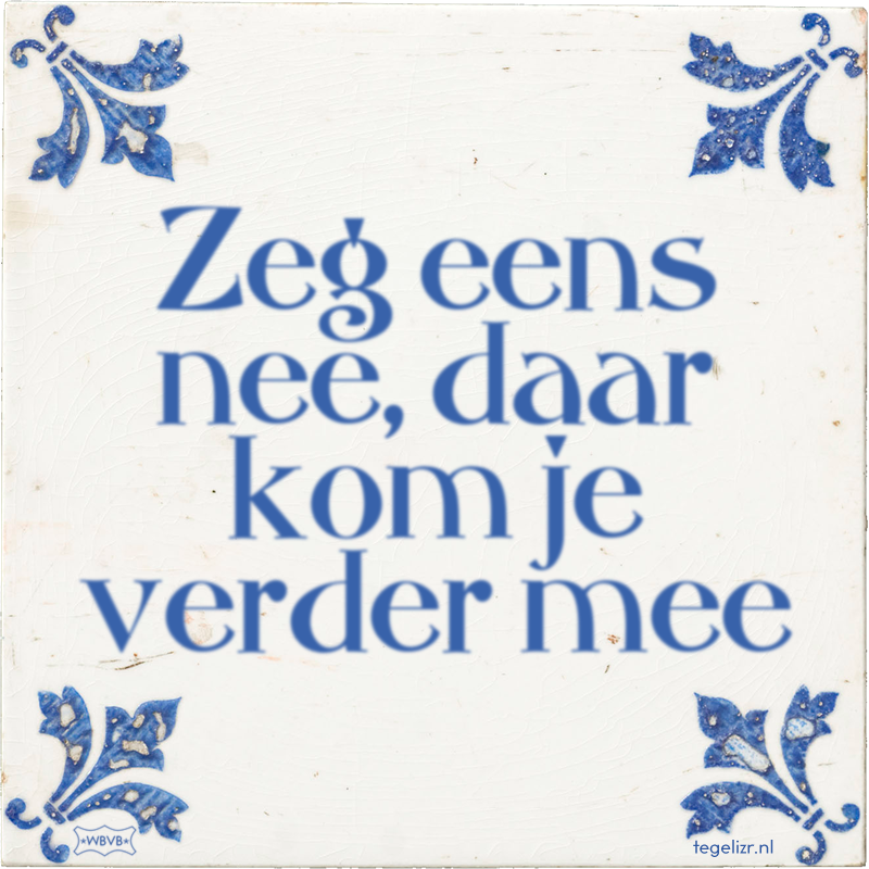 Zeg eens nee, daar kom je verder mee - Online tegeltjes bakken