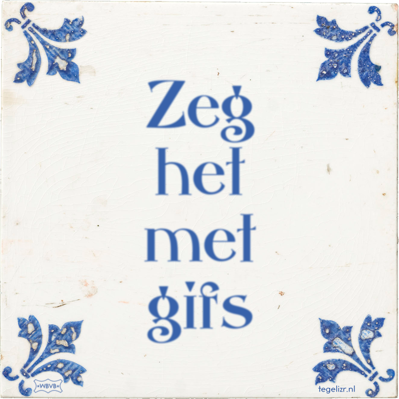 Zeg het met gifs - Online tegeltjes bakken