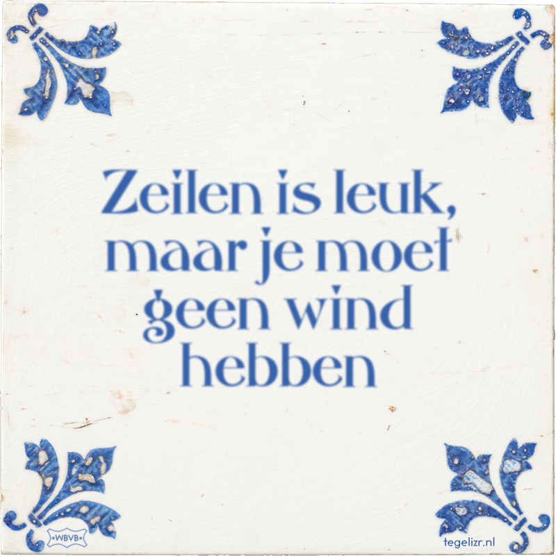 Zeilen is leuk, maar je moet geen wind hebben - Online tegeltjes bakken