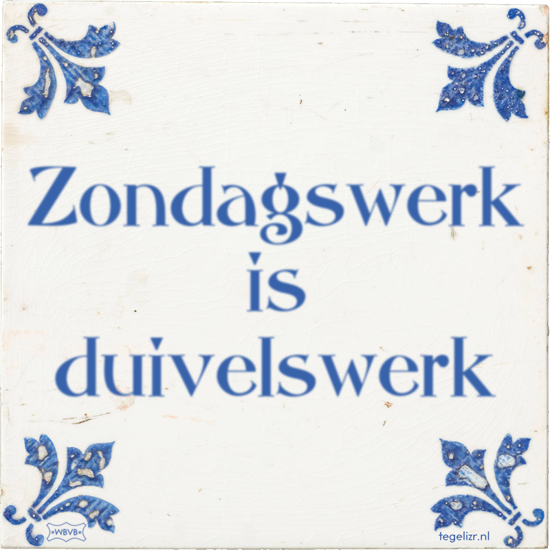Zondagswerk is duivelswerk - Online tegeltjes bakken