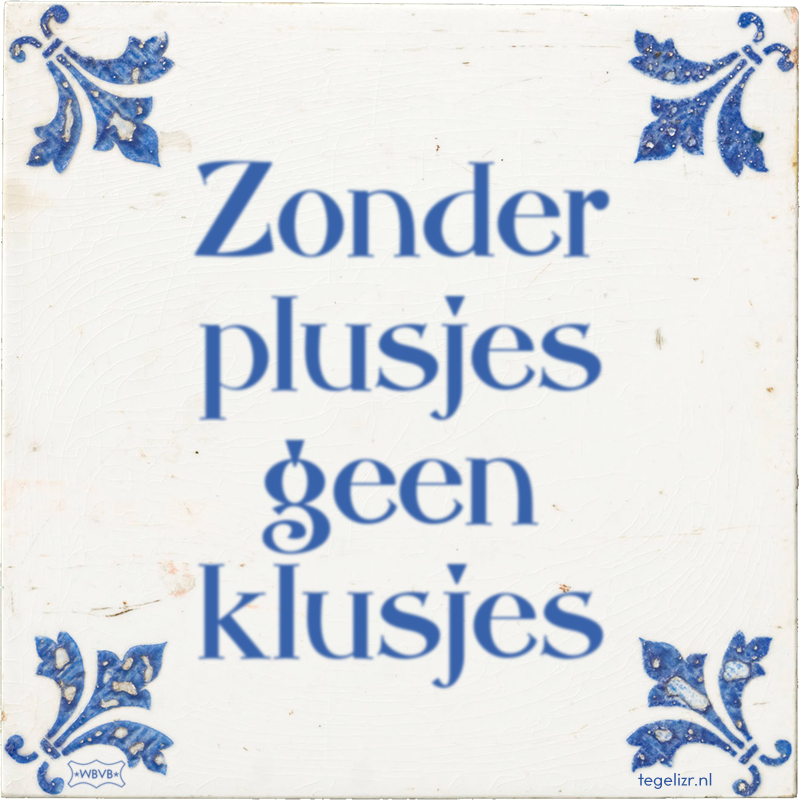 Zonder plusjes geen klusjes - Online tegeltjes bakken