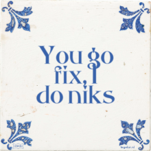 You go fix, I do niks - 23 keer bekeken