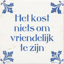 Het kost niets om vriendelijk te zijn - 11 keer bekeken