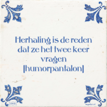 Herhaling is de reden dat ze het twee keer vragen humorpantalon - 1 keer bekeken