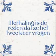 Herhaling is de reden dat ze het twee keer vragen - 1 keer bekeken
