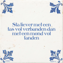 Sta liever met een tas vol verbanden dan met een mond vol tanden - 18 keer bekeken