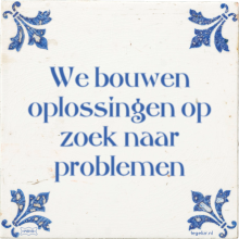 We bouwen oplossingen op zoek naar problemen - 42 keer bekeken