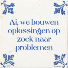 Ai, we bouwen oplossingen op zoek naar problemen - 43 keer bekeken