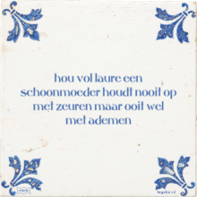hou vol laure een schoonmoeder houdt nooit op met zeuren maar ooit wel met ademen - 36 keer bekeken