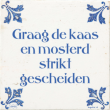 Graag de kaas en mosterd strikt gescheiden - 51 keer bekeken