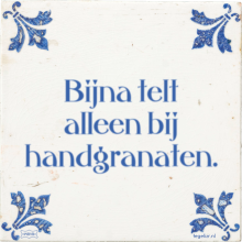 Bijna telt alleen bij handgranaten. - 52 keer bekeken