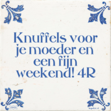 Knuffels voor je moeder en een fijn weekend! 4R - 46 keer bekeken