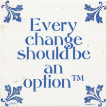 Every change should be an option™ - 42 keer bekeken