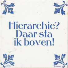 Hierarchie? Daar sta ik boven! - 27 keer bekeken