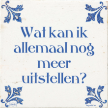 Wat kan ik allemaal nog meer uitstellen? - 25 keer bekeken