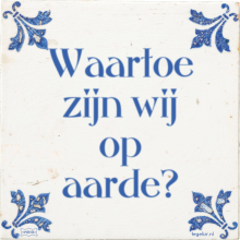 Waartoe zijn wij op aarde? - 17 keer bekeken