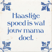 Haastige spoed is wat jouw mama doet. - 21 keer bekeken