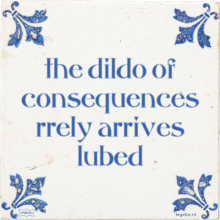 the dildo of consequences rrely arrives lubed - 2 keer bekeken