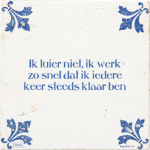 Ik luier niet, ik werk zo snel dat ik iedere keer steeds klaar ben - 4 keer bekeken