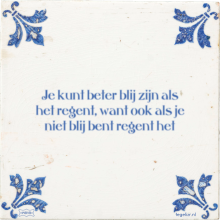 Je kunt beter blij zijn als het regent, want ook als je niet blij bent regent het - 14 keer bekeken
