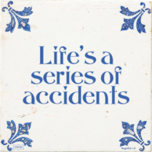 Life's a series of accidents - 56 keer bekeken