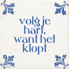 volg je hart, want het klopt - 28 keer bekeken