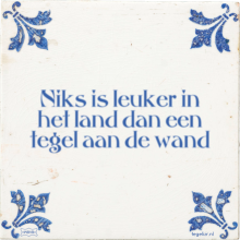 Niks is leuker in het land dan een tegel aan de wand - 11 keer bekeken