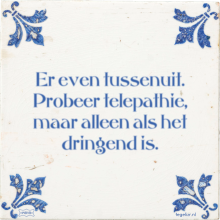 Er even tussenuit. Probeer telepathie, maar alleen als het dringend is. - 9 keer bekeken