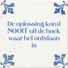 De oplossing komt NOOIT uit de hoek waar het ontstaan is - 12 keer bekeken