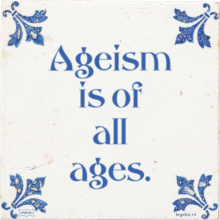 Ageism is of all ages. - 11 keer bekeken