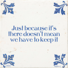 Just because it's there doesn't mean we have to keep it - 3 keer bekeken