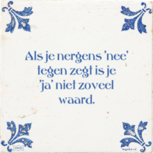 Als je nergens 'nee' tegen zegt is je 'ja' niet zoveel waard. - 6 keer bekeken