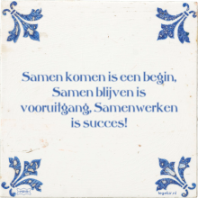 Samen komen is een begin, Samen blijven is vooruitgang, Samenwerken is succes! - 6 keer bekeken