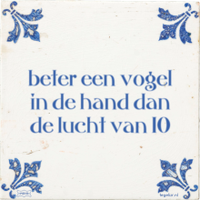 beter een vogel in de hand dan de lucht van 10 - 36 keer bekeken
