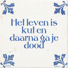 Het leven is kut en daarna ga je dood - 163 keer bekeken