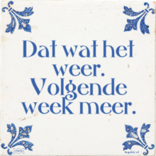 Dat wat het weer. Volgende week meer. - 29 keer bekeken
