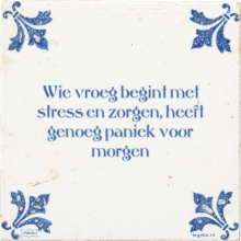 Wie vroeg begint met stress en zorgen, heeft genoeg paniek voor morgen - 27 keer bekeken