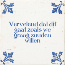 Vervelend dat dit gaat zoals we graag zouden willen - 10 keer bekeken
