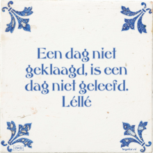 Een dag niet geklaagd, is een dag niet geleefd. Léllé - 21 keer bekeken